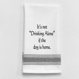 It's Not Drinking Alone If The Dog Is Home Towel